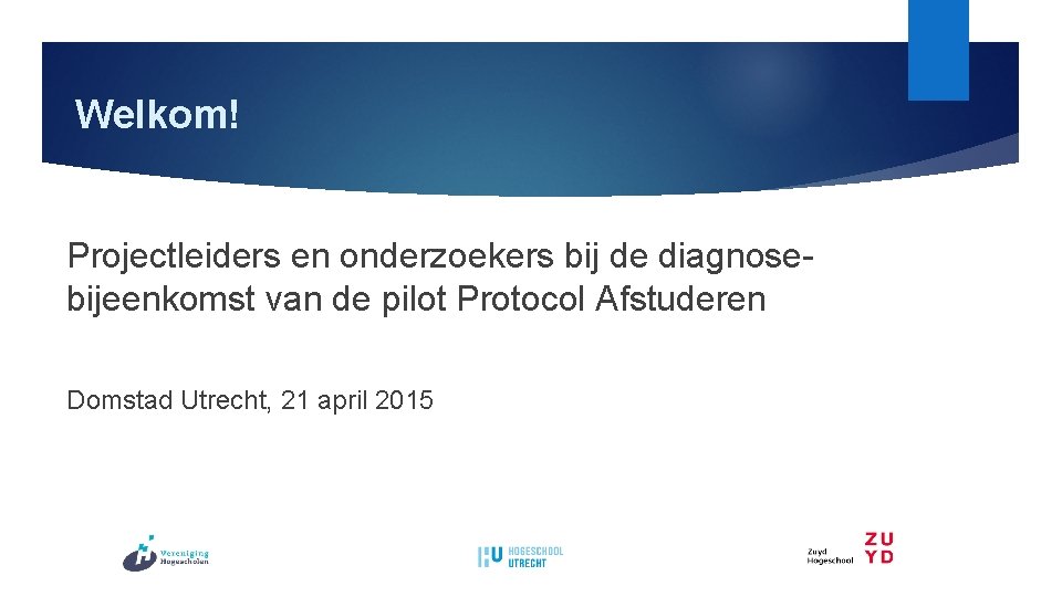 Welkom! Projectleiders en onderzoekers bij de diagnose bijeenkomst van de pilot Protocol Afstuderen Domstad