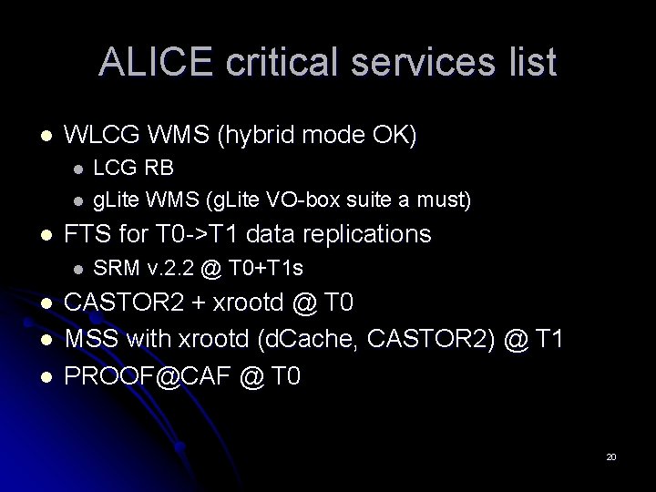 ALICE critical services list l WLCG WMS (hybrid mode OK) l l l FTS