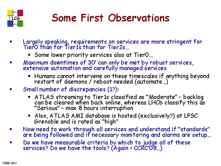 LCG § § § CHEP 2007 Some First Observations Largely speaking, requirements on services