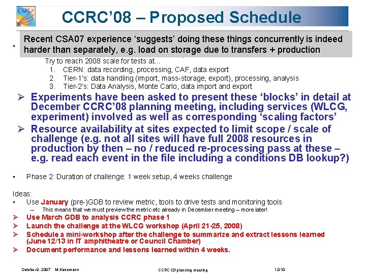 CCRC’ 08 – Proposed Schedule Recent CSA 07 experience ‘suggests’ doing these things concurrently