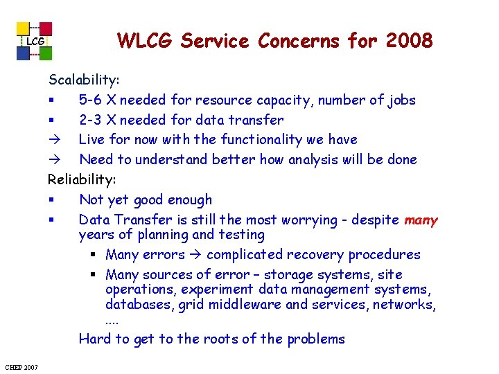 LCG WLCG Service Concerns for 2008 Scalability: § 5 -6 X needed for resource