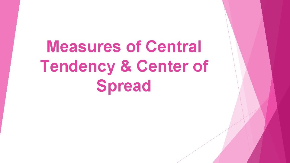 Measures of Central Tendency & Center of Spread 