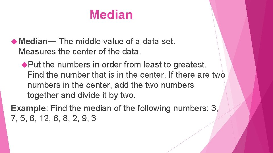 Median Median— The middle value of a data set. Measures the center of the