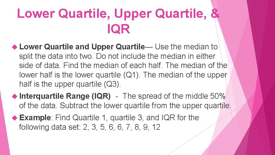 Lower Quartile, Upper Quartile, & IQR Lower Quartile and Upper Quartile— Use the median