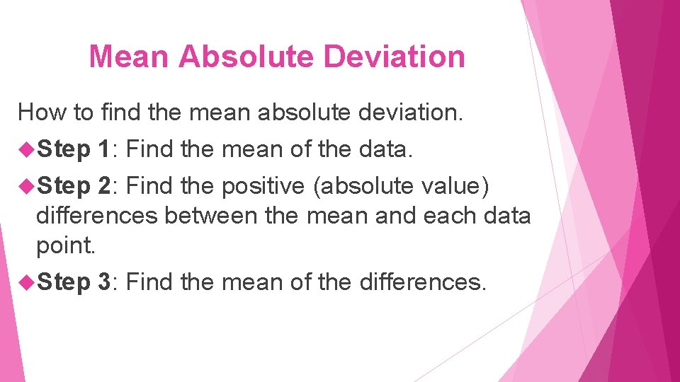 Mean Absolute Deviation How to find the mean absolute deviation. Step 1: Find the