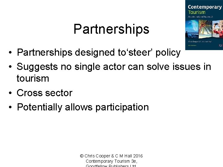 Partnerships • Partnerships designed to‘steer’ policy • Suggests no single actor can solve issues