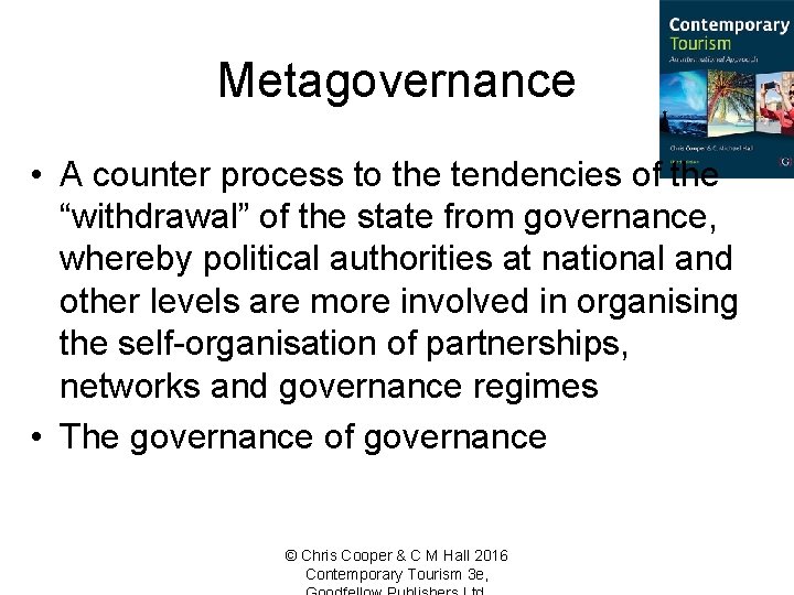 Metagovernance • A counter process to the tendencies of the “withdrawal” of the state