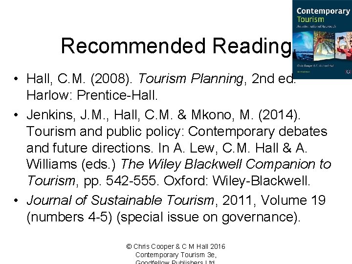 Recommended Reading • Hall, C. M. (2008). Tourism Planning, 2 nd ed. Harlow: Prentice-Hall.