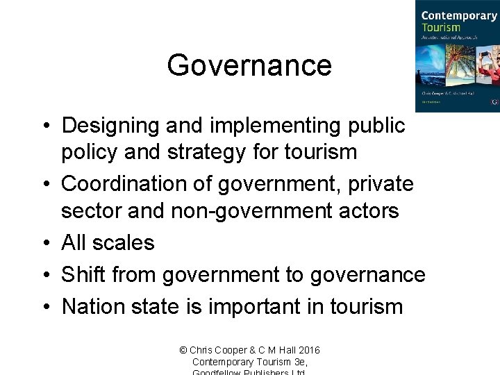 Governance • Designing and implementing public policy and strategy for tourism • Coordination of