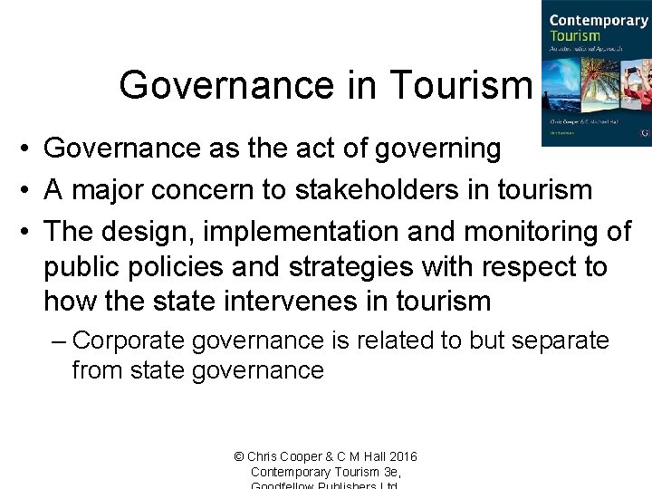 Governance in Tourism • Governance as the act of governing • A major concern