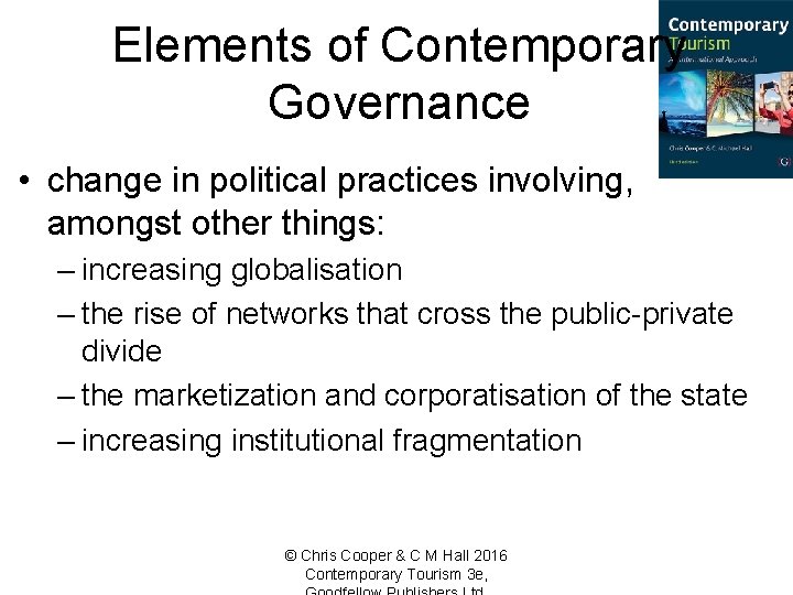 Elements of Contemporary Governance • change in political practices involving, amongst other things: –