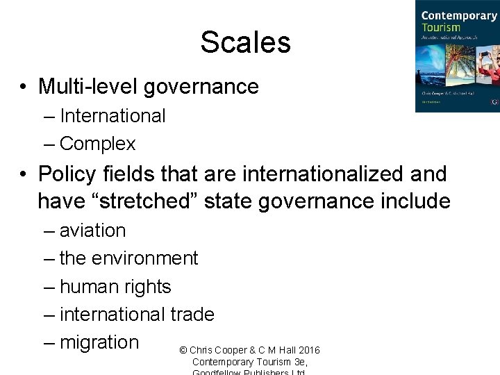 Scales • Multi-level governance – International – Complex • Policy fields that are internationalized