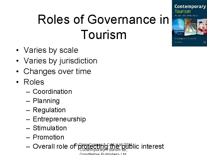 Roles of Governance in Tourism • • Varies by scale Varies by jurisdiction Changes