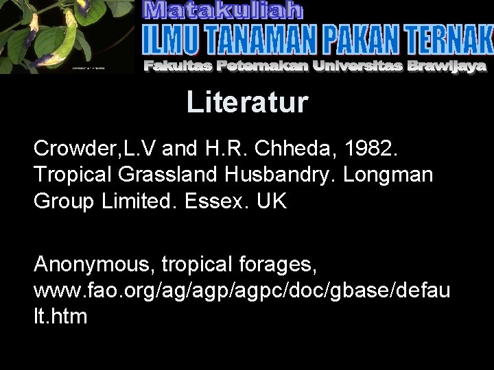 Literatur Crowder, L. V and H. R. Chheda, 1982. Tropical Grassland Husbandry. Longman Group