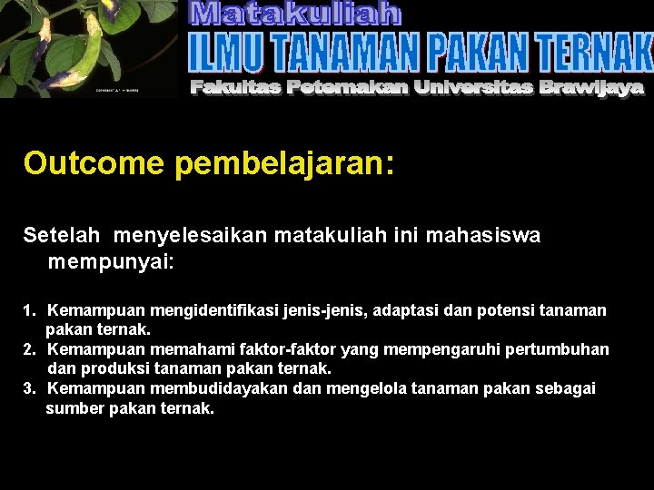 Outcome pembelajaran: Setelah menyelesaikan matakuliah ini mahasiswa mempunyai: 1. Kemampuan mengidentifikasi jenis-jenis, adaptasi dan