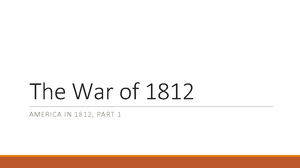 The War of 1812 AMERICA IN 1812, PART 1 
