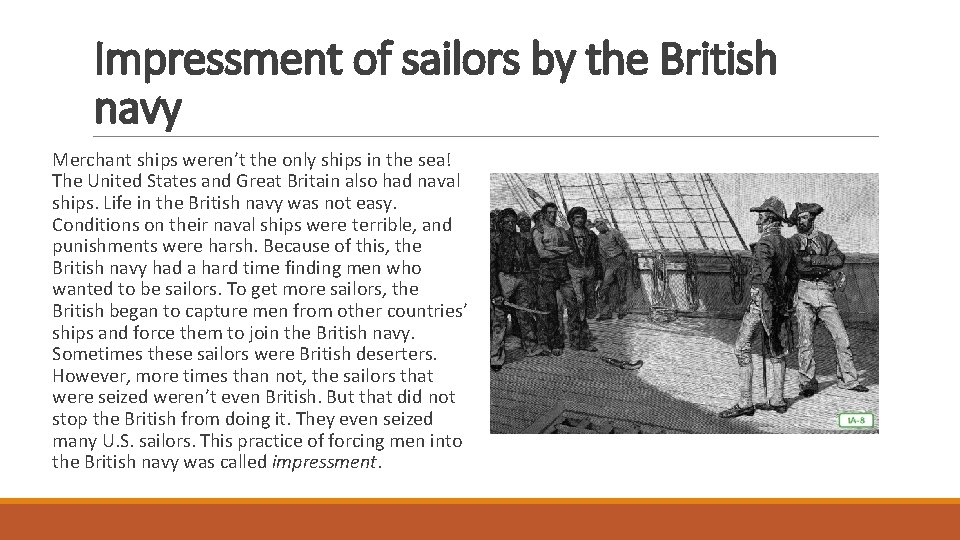 Impressment of sailors by the British navy Merchant ships weren’t the only ships in