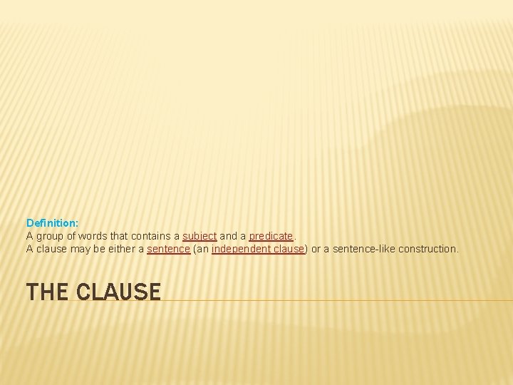 Definition: A group of words that contains a subject and a predicate. A clause