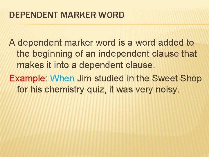 DEPENDENT MARKER WORD A dependent marker word is a word added to the beginning