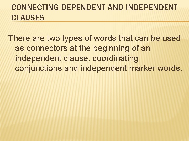 CONNECTING DEPENDENT AND INDEPENDENT CLAUSES There are two types of words that can be