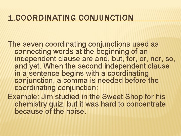 1. COORDINATING CONJUNCTION The seven coordinating conjunctions used as connecting words at the beginning