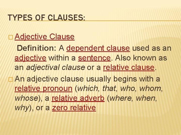TYPES OF CLAUSES: � Adjective Clause Definition: A dependent clause used as an adjective