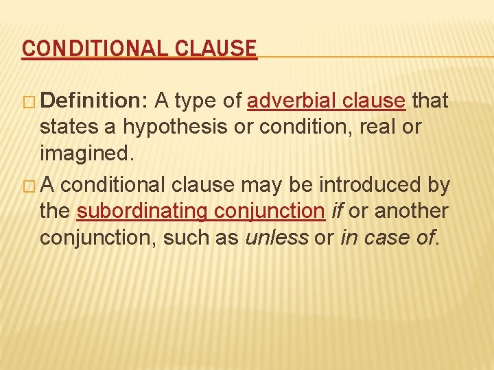 CONDITIONAL CLAUSE � Definition: A type of adverbial clause that states a hypothesis or