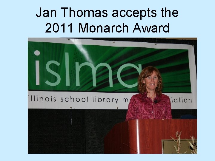 Jan Thomas accepts the 2011 Monarch Award 