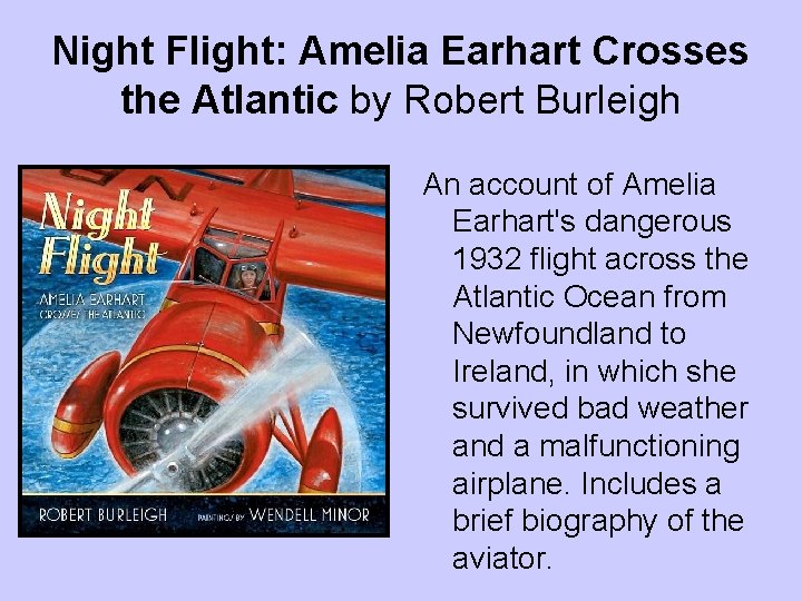 Night Flight: Amelia Earhart Crosses the Atlantic by Robert Burleigh An account of Amelia