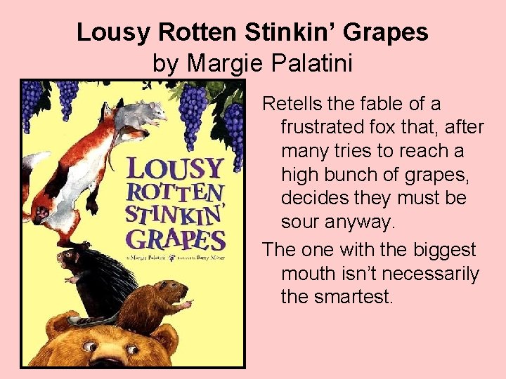 Lousy Rotten Stinkin’ Grapes by Margie Palatini Retells the fable of a frustrated fox