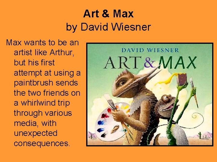 Art & Max by David Wiesner Max wants to be an artist like Arthur,