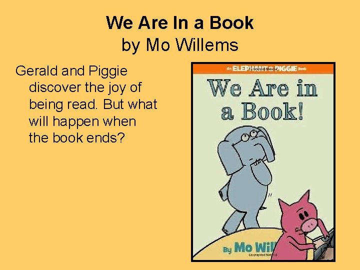 We Are In a Book by Mo Willems Gerald and Piggie discover the joy