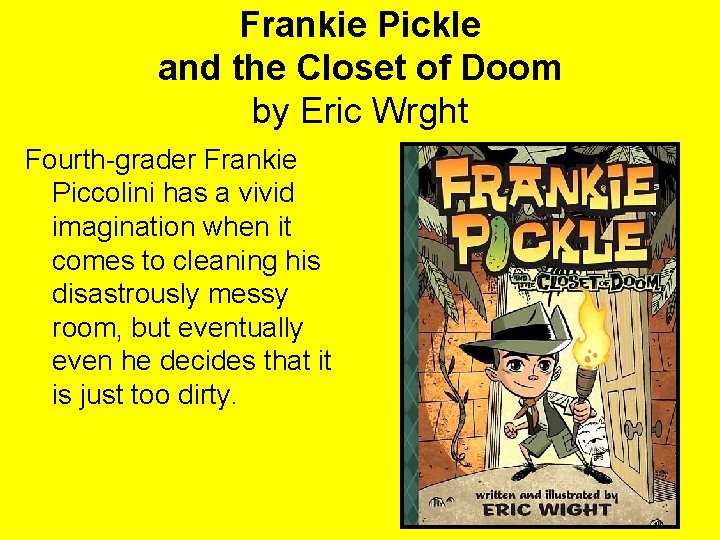 Frankie Pickle and the Closet of Doom by Eric Wrght Fourth-grader Frankie Piccolini has