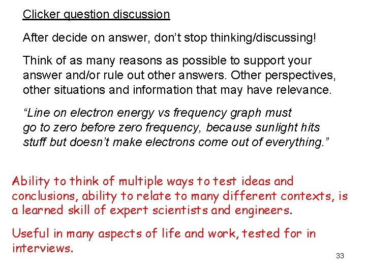 Clicker question discussion After decide on answer, don’t stop thinking/discussing! Think of as many