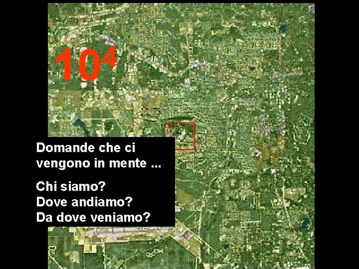 4 10 Domande che ci vengono in mente. . . Chi siamo? Dove andiamo?