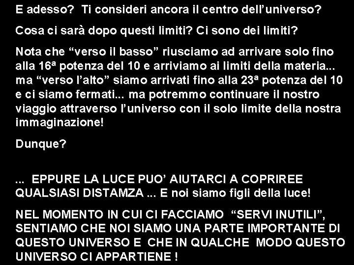 E adesso? Ti consideri ancora il centro dell’universo? Cosa ci sarà dopo questi limiti?