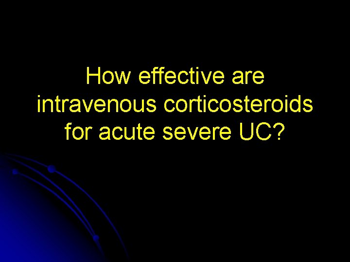 How effective are intravenous corticosteroids for acute severe UC? 
