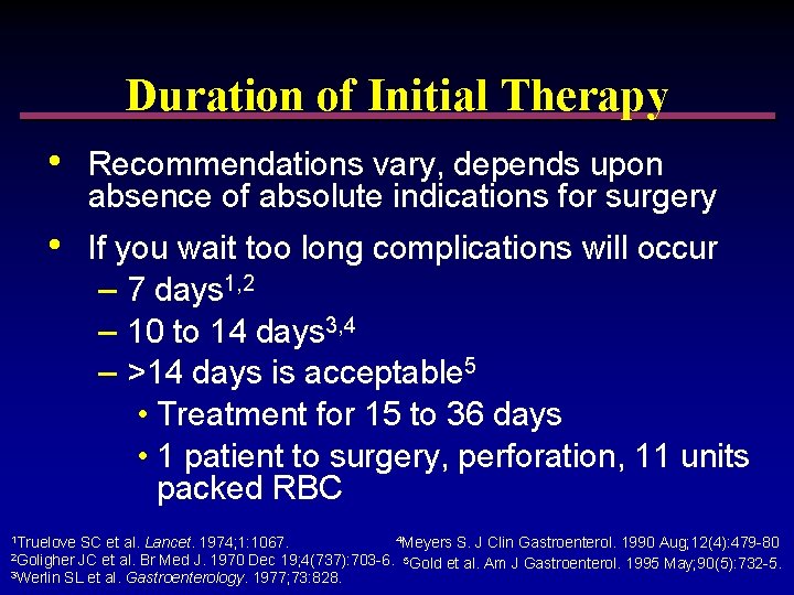 Duration of Initial Therapy • Recommendations vary, depends upon absence of absolute indications for