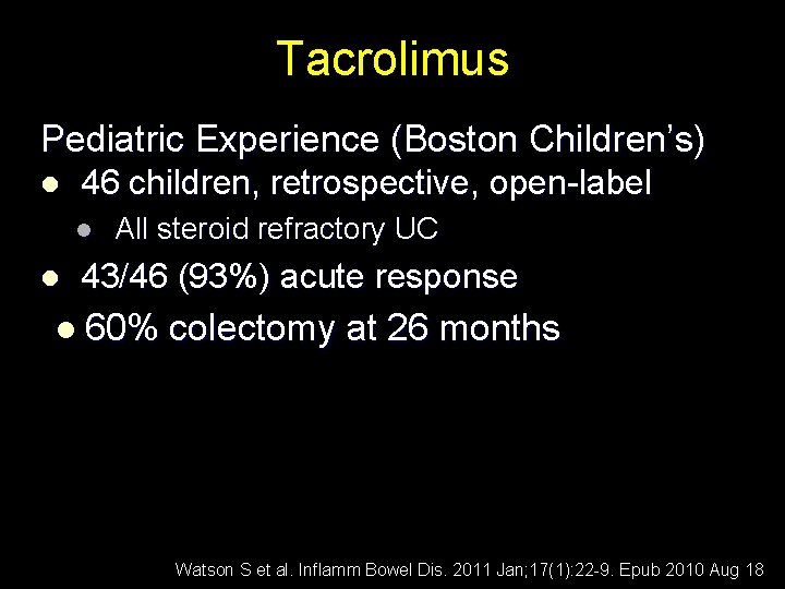 Tacrolimus Pediatric Experience (Boston Children’s) l 46 children, retrospective, open-label l l All steroid