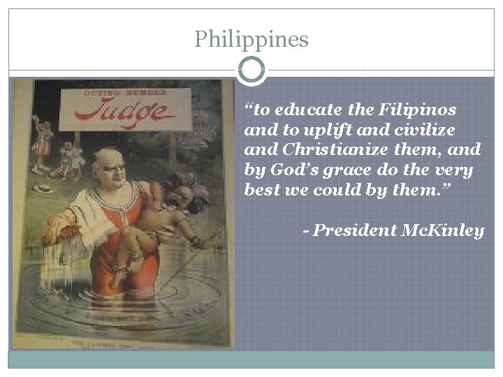 Philippines “to educate the Filipinos and to uplift and civilize and Christianize them, and