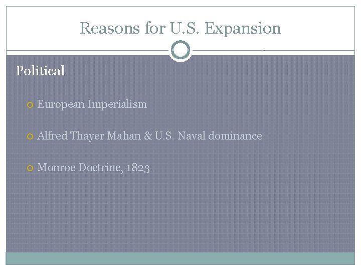 Reasons for U. S. Expansion Political European Imperialism Alfred Thayer Mahan & U. S.