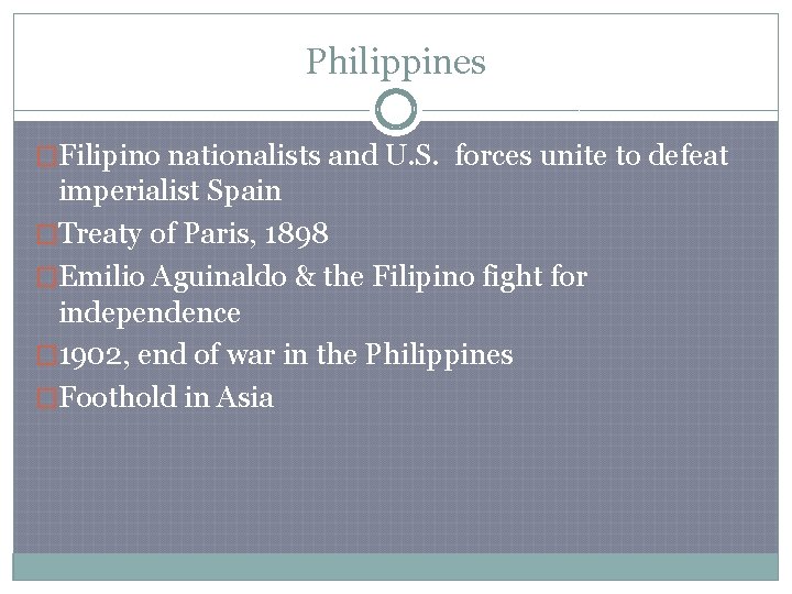 Philippines �Filipino nationalists and U. S. forces unite to defeat imperialist Spain �Treaty of