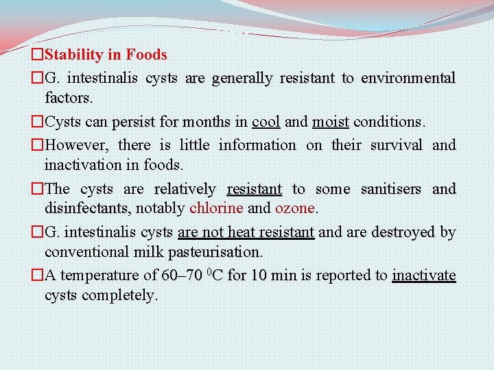 �Stability in Foods �G. intestinalis cysts are generally resistant to environmental factors. �Cysts can