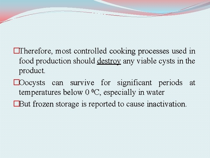 �Therefore, most controlled cooking processes used in food production should destroy any viable cysts
