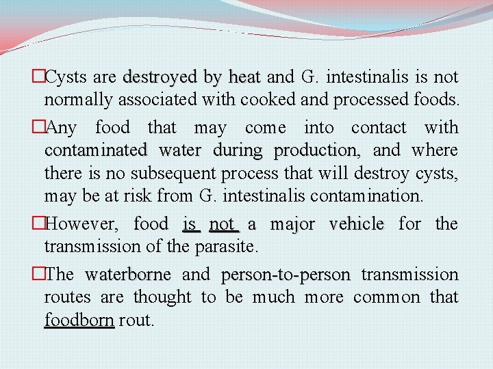 �Cysts are destroyed by heat and G. intestinalis is not normally associated with cooked