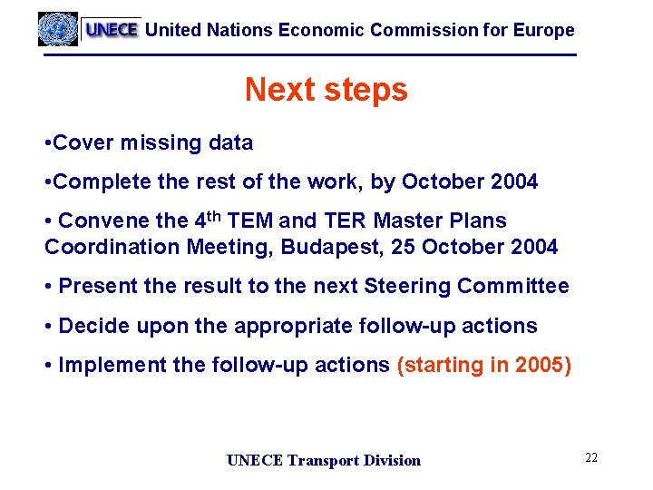 United Nations Economic Commission for Europe Next steps • Cover missing data • Complete