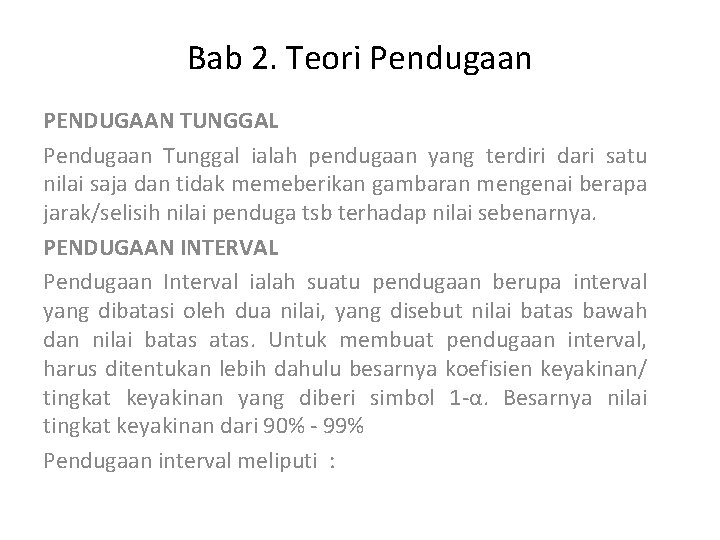 Bab 2. Teori Pendugaan PENDUGAAN TUNGGAL Pendugaan Tunggal ialah pendugaan yang terdiri dari satu