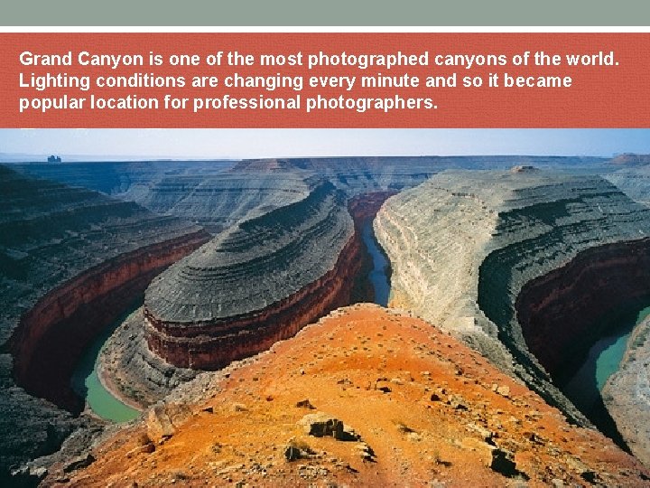 Grand Canyon is one of the most photographed canyons of the world. Lighting conditions