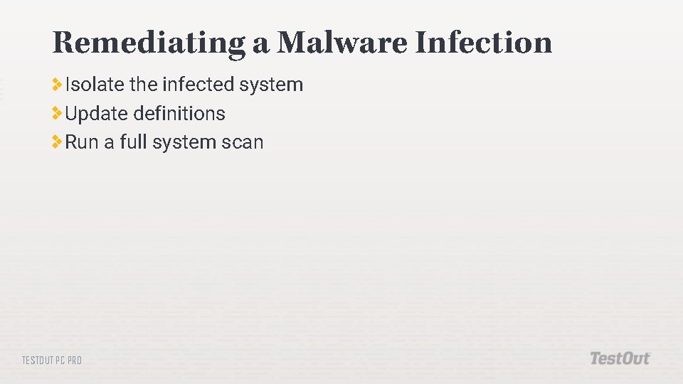 Remediating a Malware Infection Isolate the infected system Update definitions Run a full system Remediating a Malware Infection Isolate the infected system Update definitions Run a full system