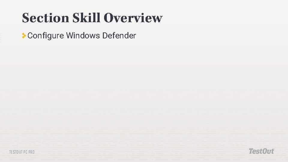 Section Skill Overview Configure Windows Defender TESTOUT PC PRO Section Skill Overview Configure Windows Defender TESTOUT PC PRO